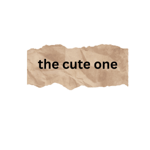 the cute one